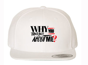 "WHY YOU THINKING ABOUT ME?" Hat