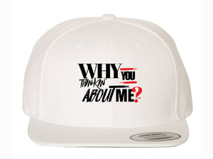 "WHY YOU THINKIN ABOUT ME?" Hat