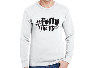 "#FoftyThe13th" Sweatshirts