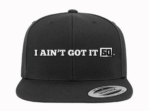 "I AIN'T GOT IT 50 " Hat