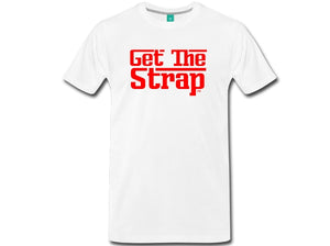 "Get the Strap" T-Shirt-v3