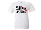 "Why You Thinking About Me?" T-Shirts